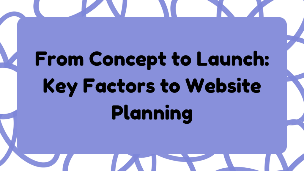 From Concept to Launch: Key Factors to Website&nbsp;Planning